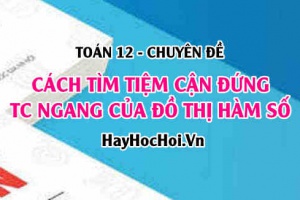 Cách tìm tiệm cận đứng, tiệm cận ngang, của đồ thị hàm số và bài tập vận dụng - Toán 12 chuyên đề